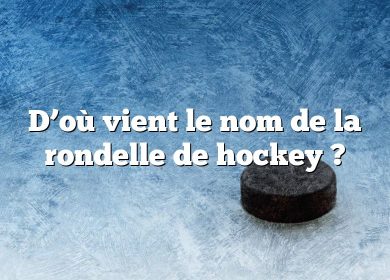 D’où vient le nom de la rondelle de hockey ?